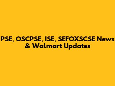 PSE, OSCPSE, ISE, SEFOXSCSE News & Walmart Updates