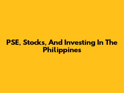 PSE, Stocks, And Investing In The Philippines