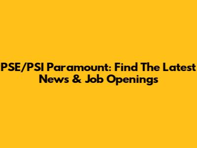 PSE/PSI Paramount: Find The Latest News & Job Openings