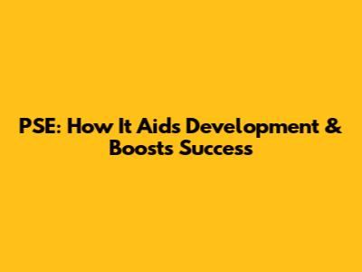 PSE: How It Aids Development & Boosts Success