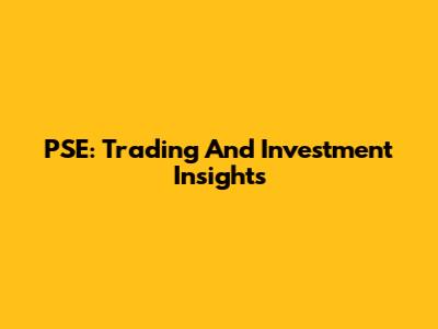PSE: Trading And Investment Insights