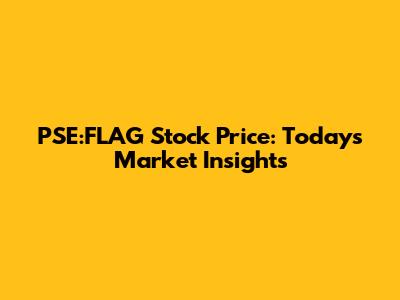 PSE:FLAG Stock Price: Today's Market Insights