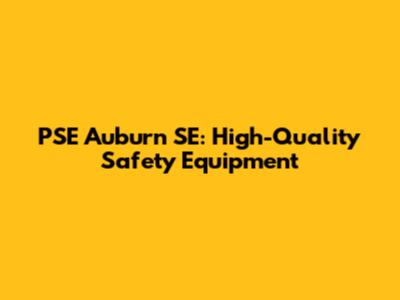 PSE Auburn SE: High-Quality Safety Equipment