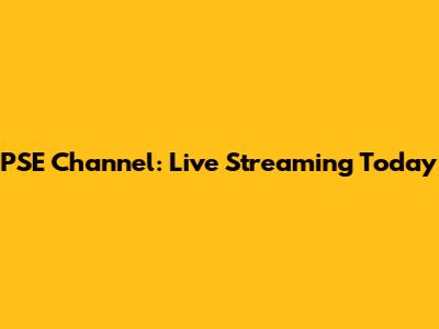 PSE Channel: Live Streaming Today