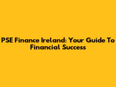PSE Finance Ireland: Your Guide To Financial Success