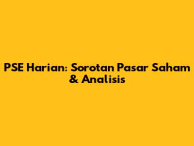PSE Harian: Sorotan Pasar Saham & Analisis