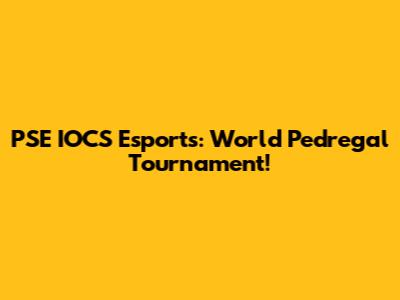 PSE IOCS Esports: World Pedregal Tournament!