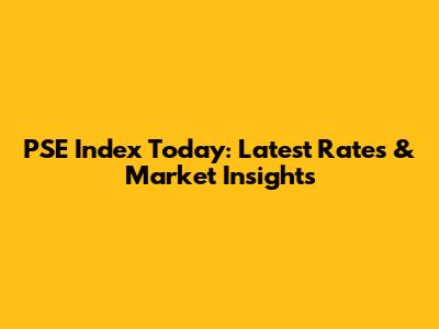 PSE Index Today: Latest Rates & Market Insights