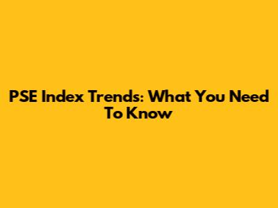 PSE Index Trends: What You Need To Know