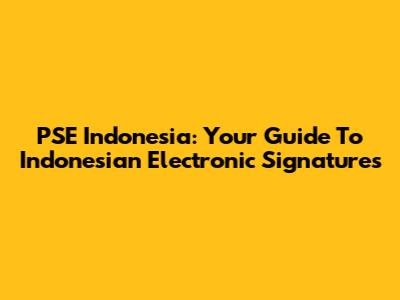PSE Indonesia: Your Guide To Indonesian Electronic Signatures