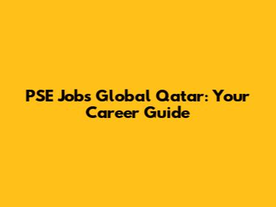 PSE Jobs Global Qatar: Your Career Guide