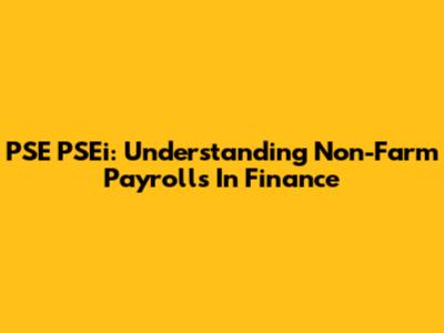 PSE PSEi: Understanding Non-Farm Payrolls In Finance