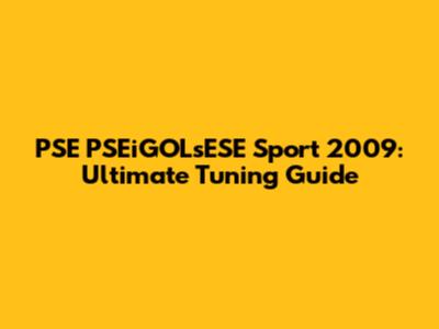 PSE PSEiGOLsESE Sport 2009: Ultimate Tuning Guide