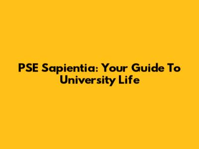 PSE Sapientia: Your Guide To University Life