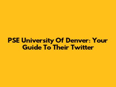 PSE University Of Denver: Your Guide To Their Twitter