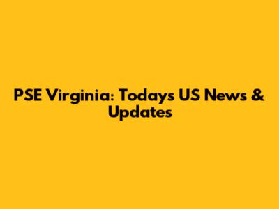 PSE Virginia: Today's US News & Updates