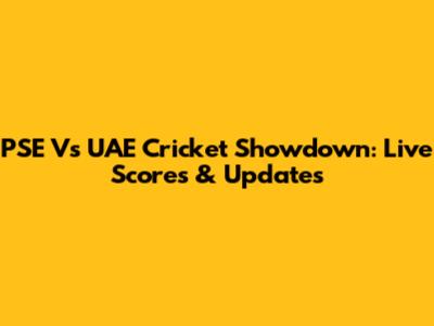 PSE Vs UAE Cricket Showdown: Live Scores & Updates