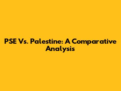 PSE Vs. Palestine: A Comparative Analysis
