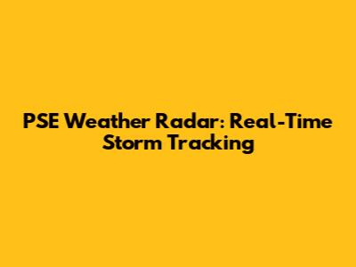 PSE Weather Radar: Real-Time Storm Tracking