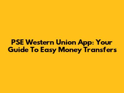 PSE Western Union App: Your Guide To Easy Money Transfers