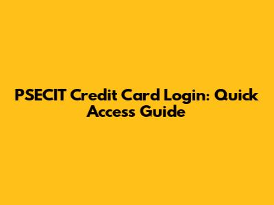 PSECIT Credit Card Login: Quick Access Guide