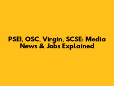 PSEI, OSC, Virgin, SCSE: Media News & Jobs Explained