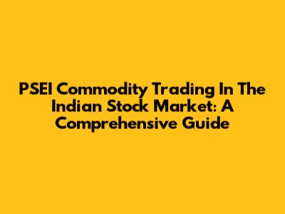 PSEI Commodity Trading In The Indian Stock Market: A Comprehensive Guide