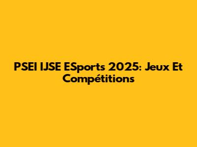 PSEI IJSE ESports 2025: Jeux Et Compétitions