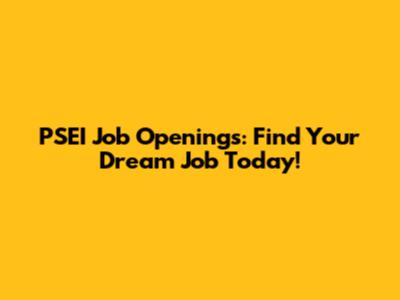 PSEI Job Openings: Find Your Dream Job Today!