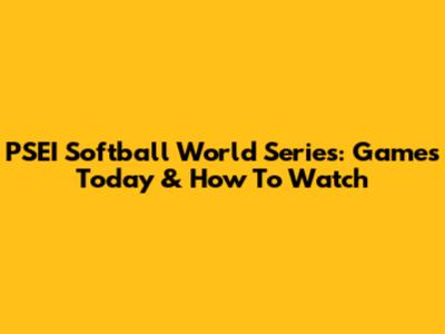 PSEI Softball World Series: Games Today & How To Watch