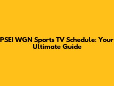 PSEI WGN Sports TV Schedule: Your Ultimate Guide