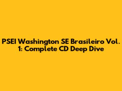 PSEI Washington SE Brasileiro Vol. 1: Complete CD Deep Dive