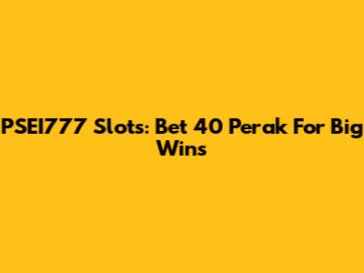 PSEI777 Slots: Bet 40 Perak For Big Wins