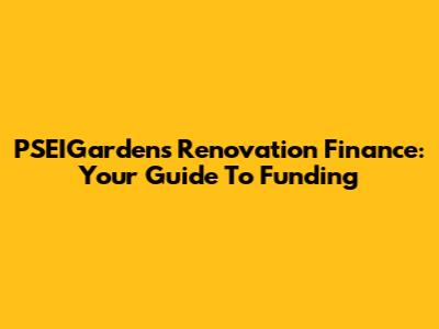 PSEIGardens Renovation Finance: Your Guide To Funding
