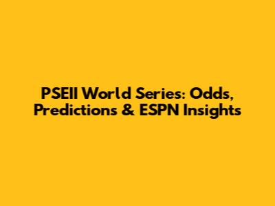 PSEII World Series: Odds, Predictions & ESPN Insights