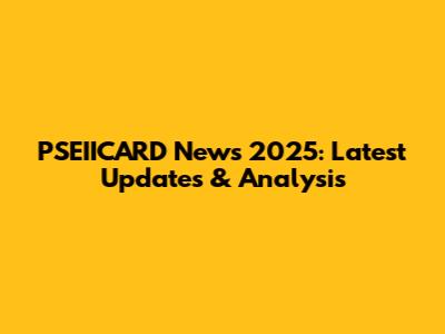 PSEIICARD News 2025: Latest Updates & Analysis