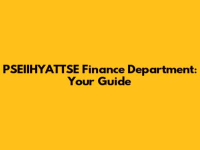 PSEIIHYATTSE Finance Department: Your Guide
