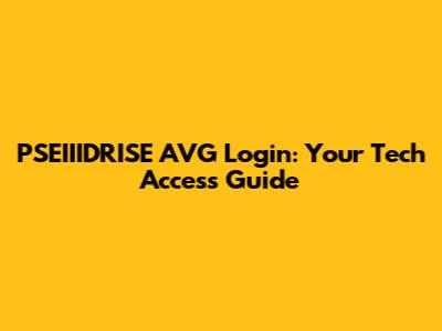 PSEIIIDRISE AVG Login: Your Tech Access Guide