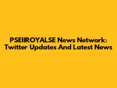 PSEIIROYALSE News Network: Twitter Updates And Latest News