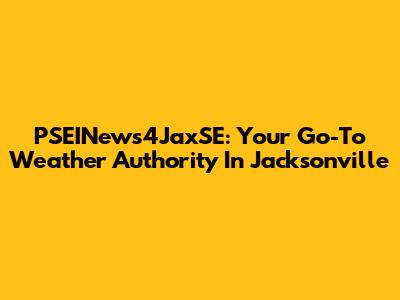 PSEINews4JaxSE: Your Go-To Weather Authority In Jacksonville