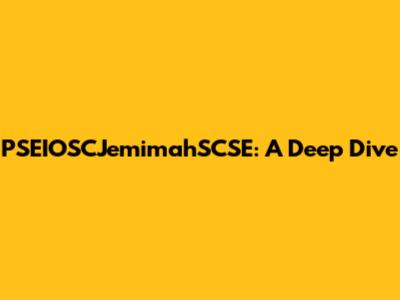 PSEIOSCJemimahSCSE: A Deep Dive
