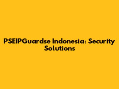 PSEIPGuardse Indonesia: Security Solutions