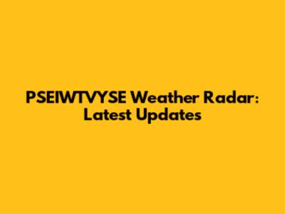 PSEIWTVYSE Weather Radar: Latest Updates