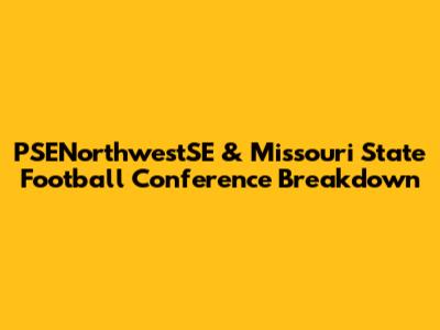 PSENorthwestSE & Missouri State Football Conference Breakdown