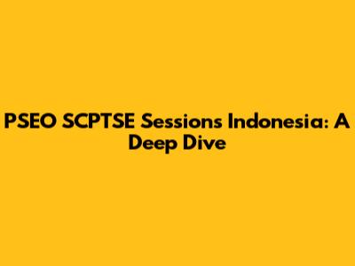 PSEO SCPTSE Sessions Indonesia: A Deep Dive
