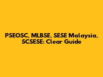 PSEOSC, MLBSE, SESE Malaysia, SCSESE: Clear Guide