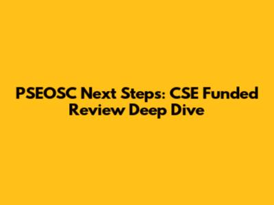 PSEOSC Next Steps: CSE Funded Review Deep Dive