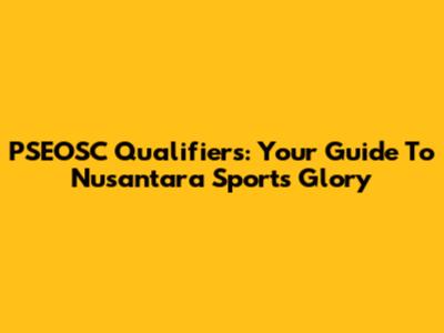 PSEOSC Qualifiers: Your Guide To Nusantara Sports Glory