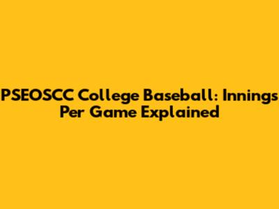 PSEOSCC College Baseball: Innings Per Game Explained