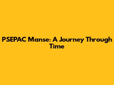 PSEPAC Manse: A Journey Through Time